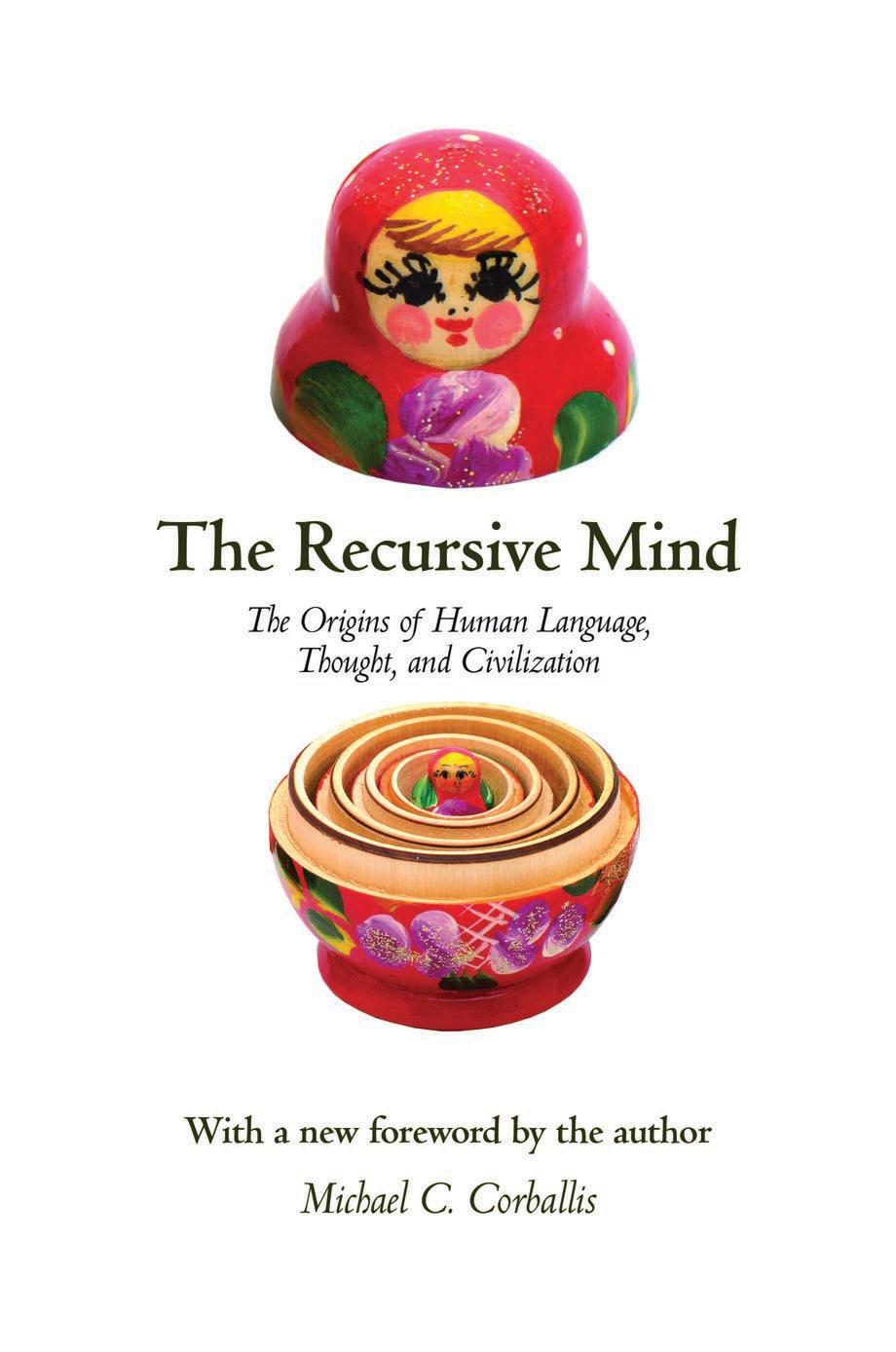 The Recursive Mind: The Origins of Human Language, Thought, and Civilization by Michael C. Corballis