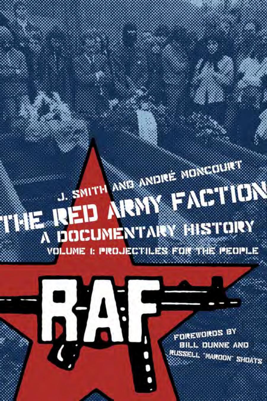 The Red Army Faction, a Documentary History: Volume 1: Projectiles for the People (PM Press) by J. Smith André Moncourt Bill Dunne