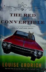 The Red Convertible: Selected and New Stories, 1978-2008 by Erdrich Louise