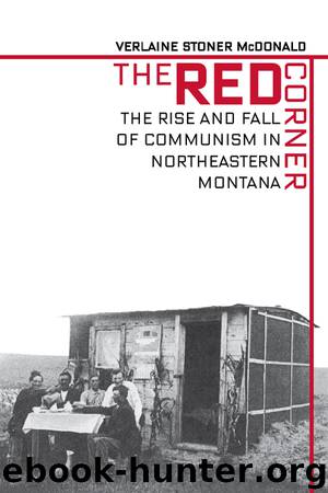 The Red Corner: The Rise and Fall of Communism in Northeastern Montana by Verlaine Stoner McDonald