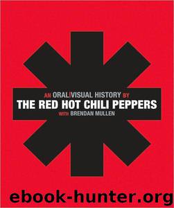 The Red Hot Chili Peppers: An Oral/Visual History by The Red Hot Chili Peppers