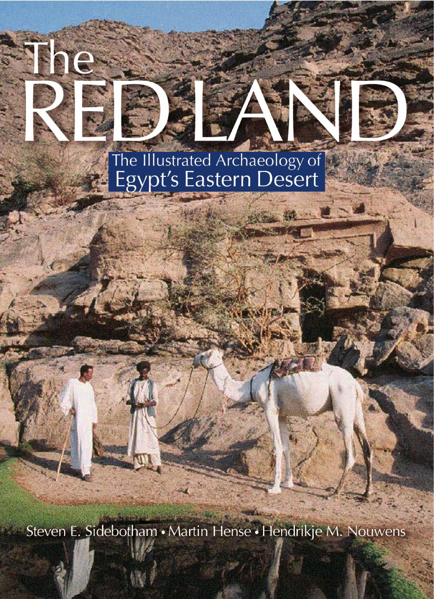 The Red Land: The Illustrated Archaeology of Egypt's Eastern Desert by Steven E. Sidebotham Martin Hense Hendrikje M. Nouwens