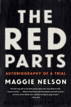 The Red Parts: Autobiography of a Trial by Maggie Nelson