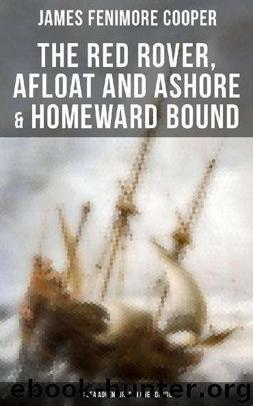 The Red Rover, Afloat and Ashore & Homeward Bound – 3 Sea Adventures in One Edition by James Fenimore Cooper