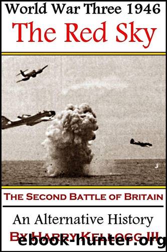 The Red Sky - The Second Battle of Britain: World War Three 1946 Universe Book 2 by Kellogg Harry