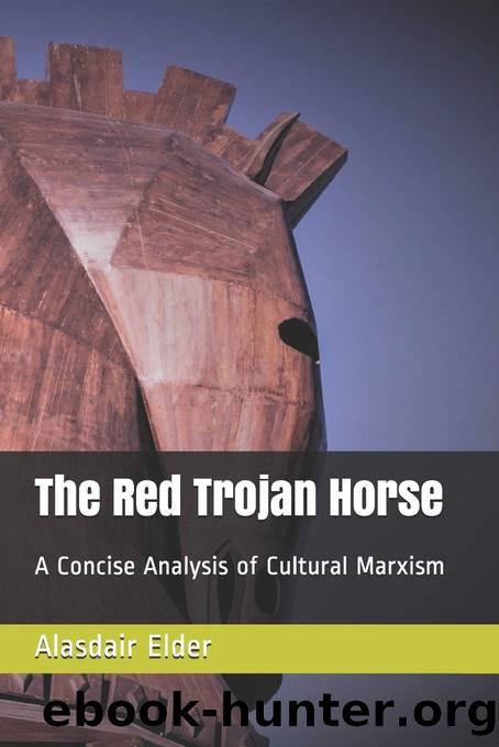 The Red Trojan Horse: A Concise Analysis of Cultural Marxism by Alasdair Elder