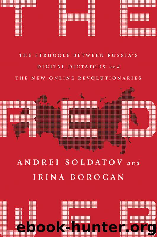 The Red Web: The Struggle Between Russia's Digital Dictators and the New Online Revolutionaries by Andrei Soldatov & Irina Borogan