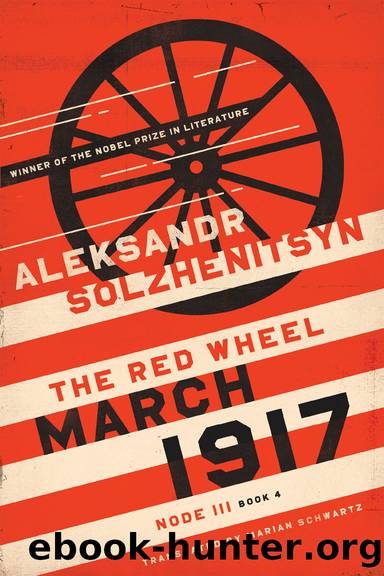 The Red Wheel - Node III, Book 4 - March 1917 by Aleksandr Solzhenitsyn