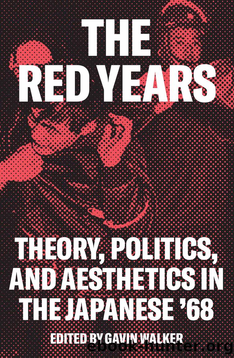 The Red Years: Theory, Politics, and Aesthetics in the Japanese â68 by Gavin Walker