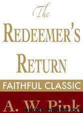 The Redeemer's Return by Arthur W. Pink