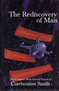 The Rediscovery of Man - The Complete Short Science Fiction of Cordwainer Smith by Cordwainer Smith