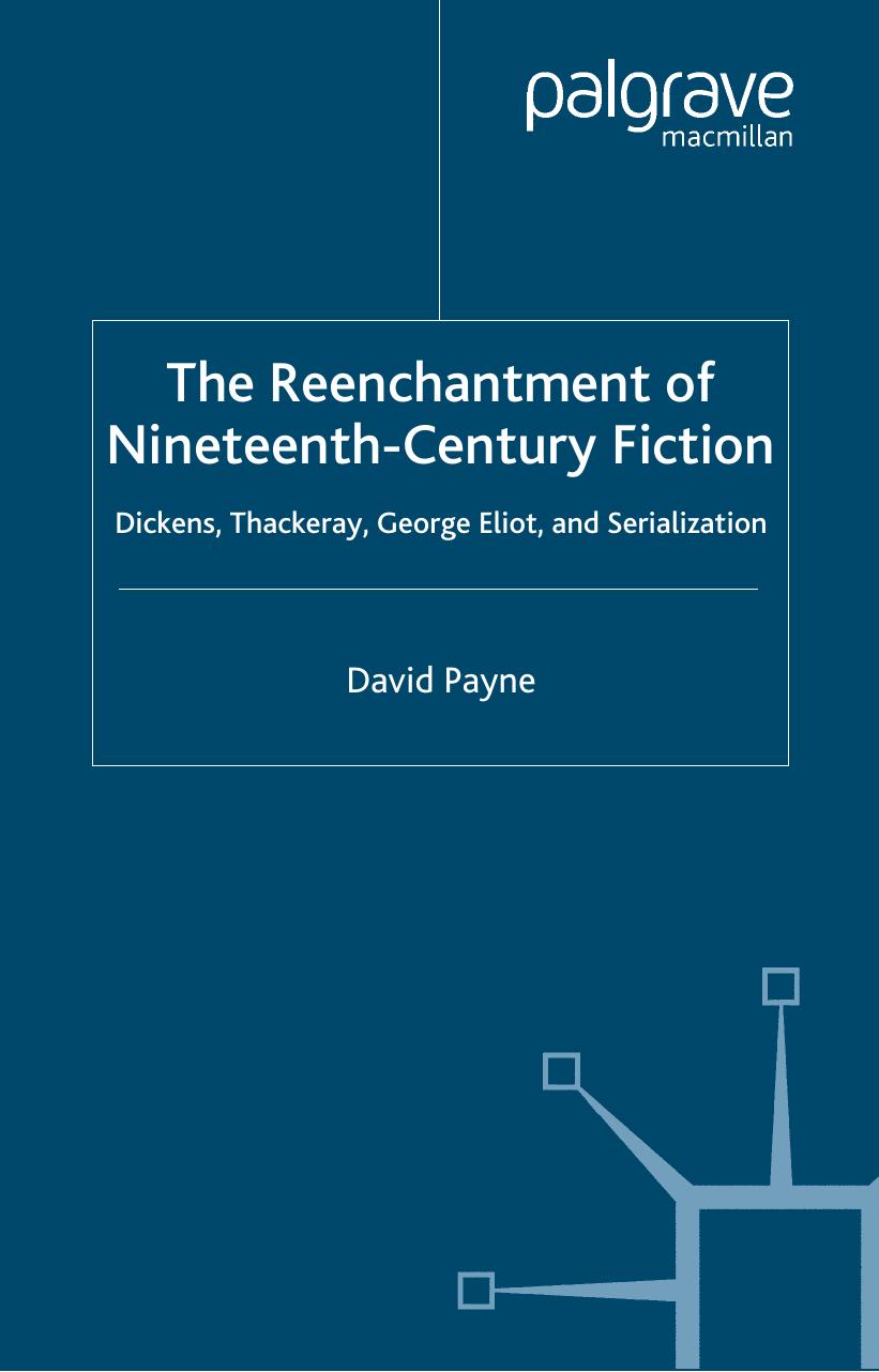 The Reenchantment of Nineteenth-Century Fiction: Dickens, Thackeray, George Eliot and Serialization (Palgrave Studies in Nineteenth-Century Writing and Culture) by David Payne