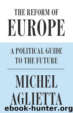 The Reform of Europe by Michel Aglietta