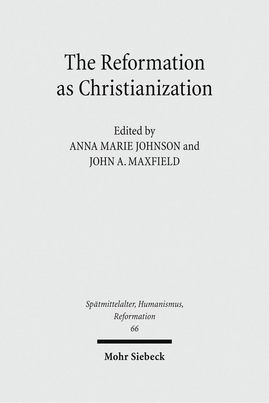 The Reformation as Christianization by Anna Marie Johnson / John A. Maxfield