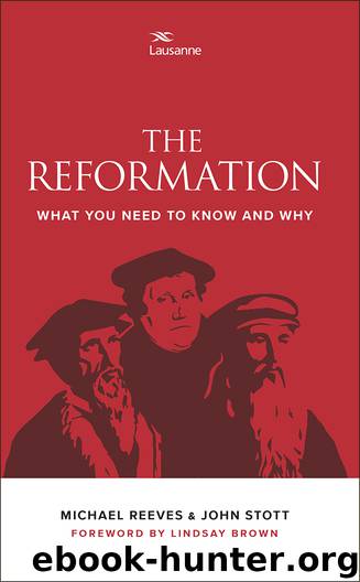 The Reformation: What you need to know and why by John Stott & Michael Reeves