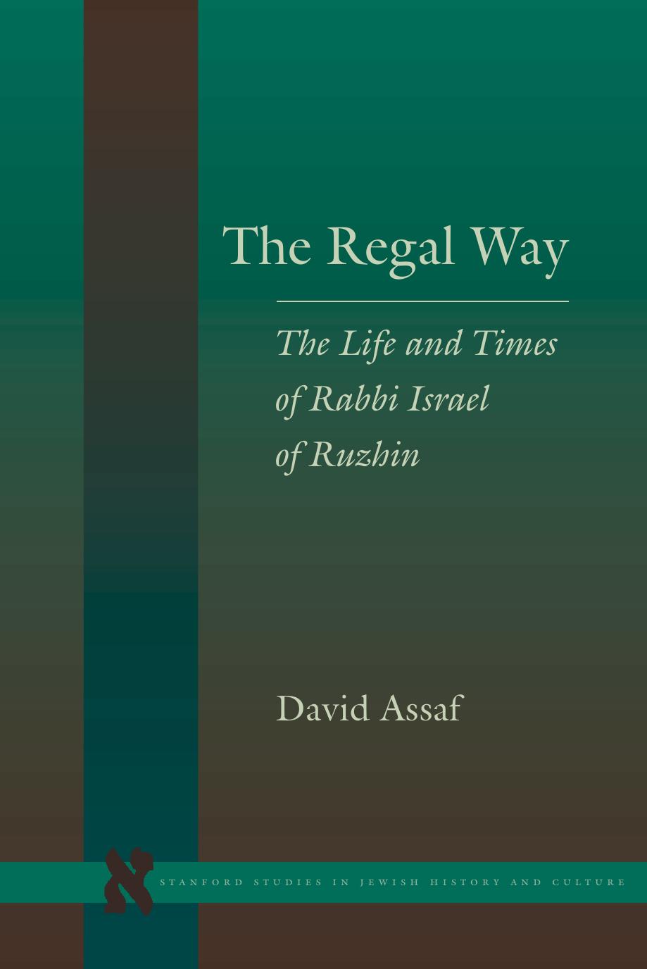 The Regal Way: The Life and Times of Rabbi Israel of Ruzhin (Stanford Studies in Jewish History and C) by David Assaf