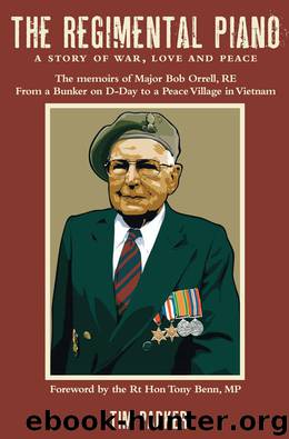 The Regimental Piano: A Story of War, Love and Peace: The Memoirs of Major Bob Orrell, RE by Tim Parker