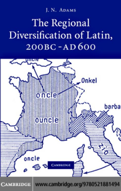 The Regional Diversification of Latin 200 BC - AD 600 by J. N. Adams