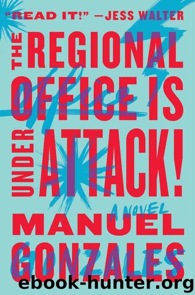The Regional Office Is Under Attack!: A Novel by Manuel Gonzales