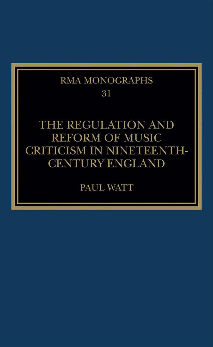 The Regulation and Reform of Music Criticism in Nineteenth-Century England by Paul Watt