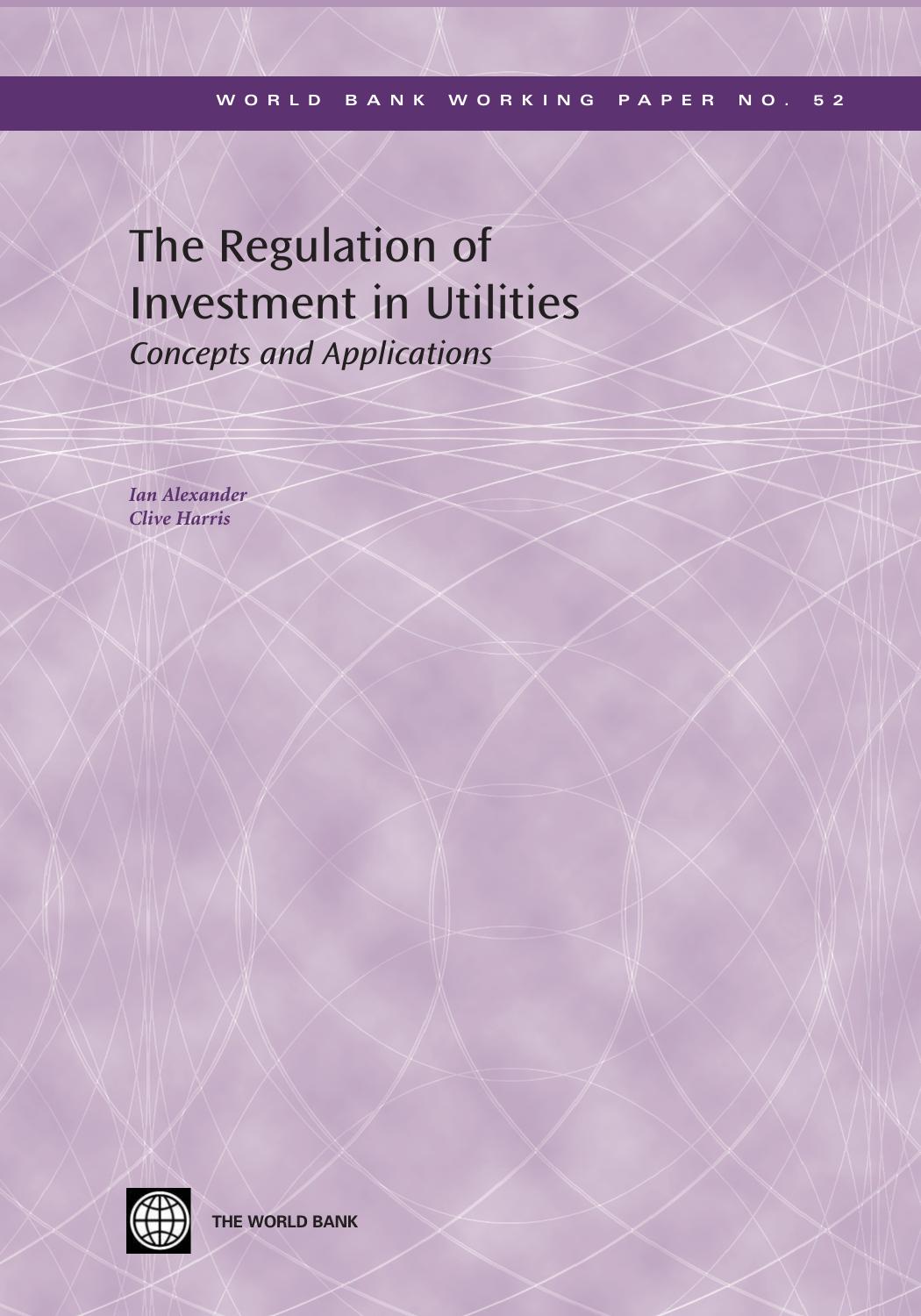 The Regulation of Investment in Utilities: Concepts and Applications (World Bank Working Papers) by Ian Alexander; Clive Harris
