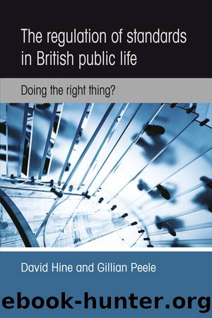 The Regulation of Standards in British Public Life: Doing the Right Thing? by David Hine & Gillian Peele