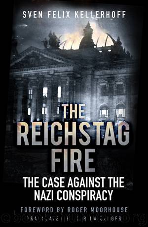 The Reichstag Fire by Sven Felix Kellerhoff