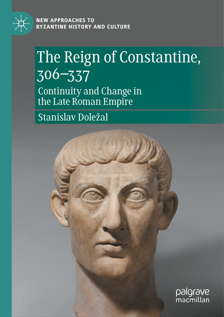 The Reign of Constantine, 306â337: Continuity and Change in the Late Roman Empire by Stanislav Doležal
