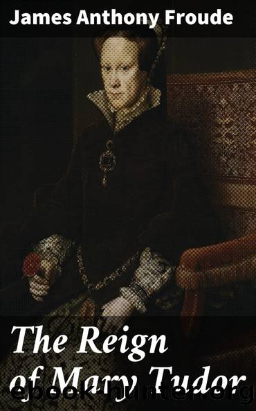 The Reign of Henry the Eighth, Volume 1 (of 3) by James Anthony Froude