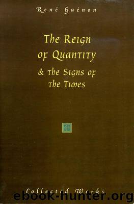The Reign of Quantity and The Signs of the Times by René Guénon