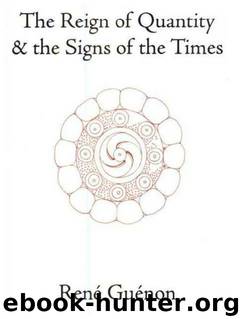 The Reign of Quantity and the Signs of the Times by René Guénon