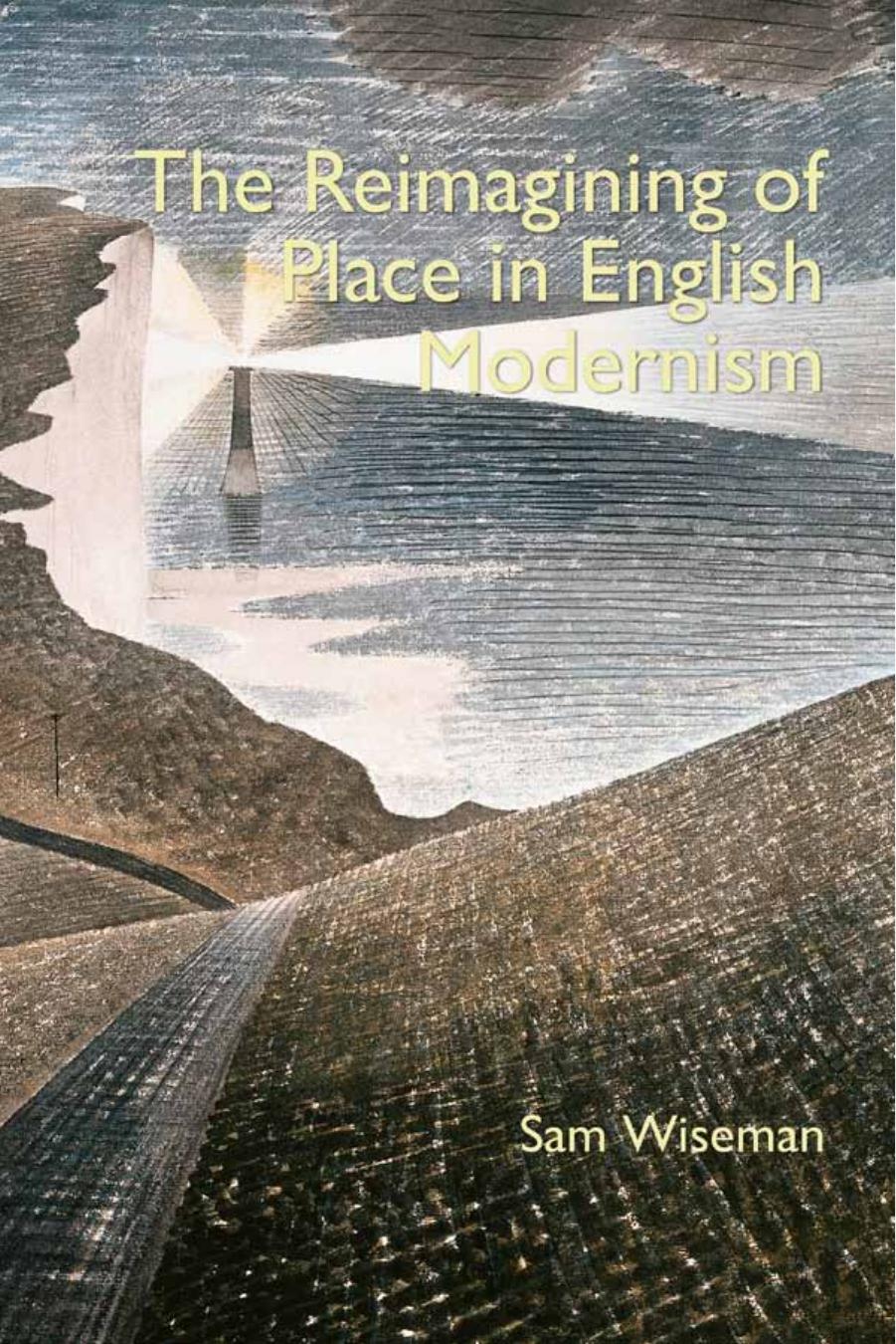 The Reimagining of Place in English Modernism by Sam Wiseman