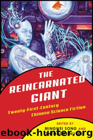 The Reincarnated Giant: An Anthology of Twenty-First-Century Chinese Science Fiction by Mingwei Song & Theodore Huters