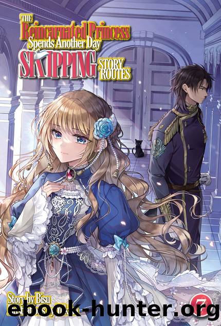 The Reincarnated Princess Spends Another Day Skipping Story Routes: Volume 7 [Complete] by Bisu