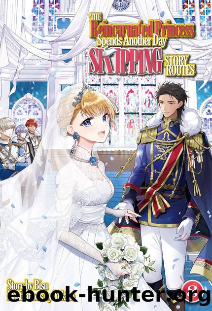 The Reincarnated Princess Spends Another Day Skipping Story Routes: Volume 8 [Complete] by Bisu