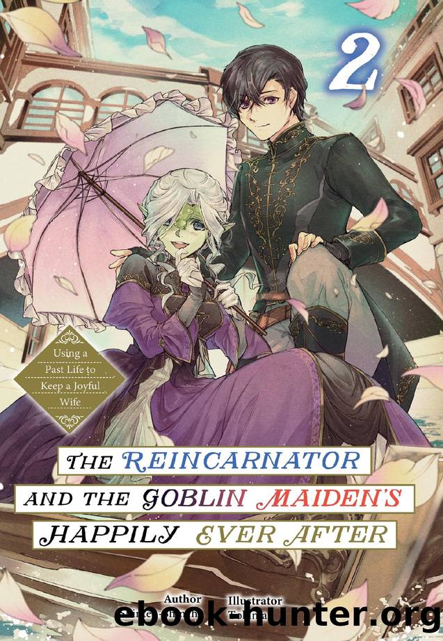 The Reincarnator and the Goblin Maidenâs Happily Ever After: Using a Past Life to Keep a Joyful Wife Volume 2 by Shinten-Shinchi