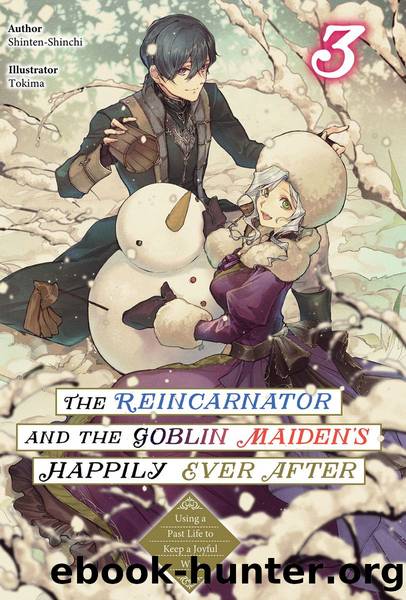 The Reincarnator and the Goblin Maidenâs Happily Ever After: Using a Past Life to Keep a Joyful Wife Volume 3 [Complete] by Shinten-Shinchi