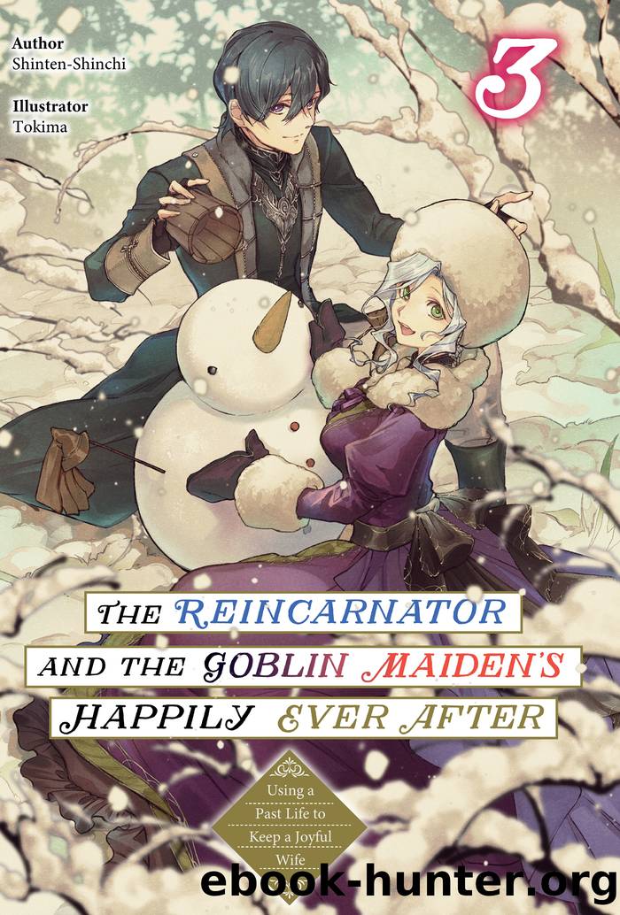 The Reincarnator and the Goblin Maidenâs Happily Ever After: Using a Past Life to Keep a Joyful Wife Volume 3 by Shinten-Shinchi