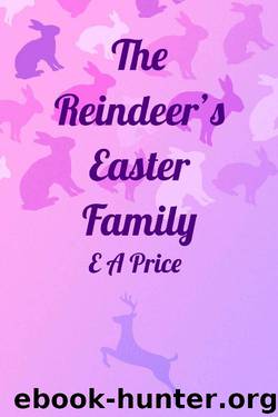The Reindeer's Easter Family (Reindeer Holidays Book 3) by E A Price