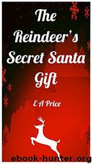The Reindeer's Secret Santa Gift by E A Price