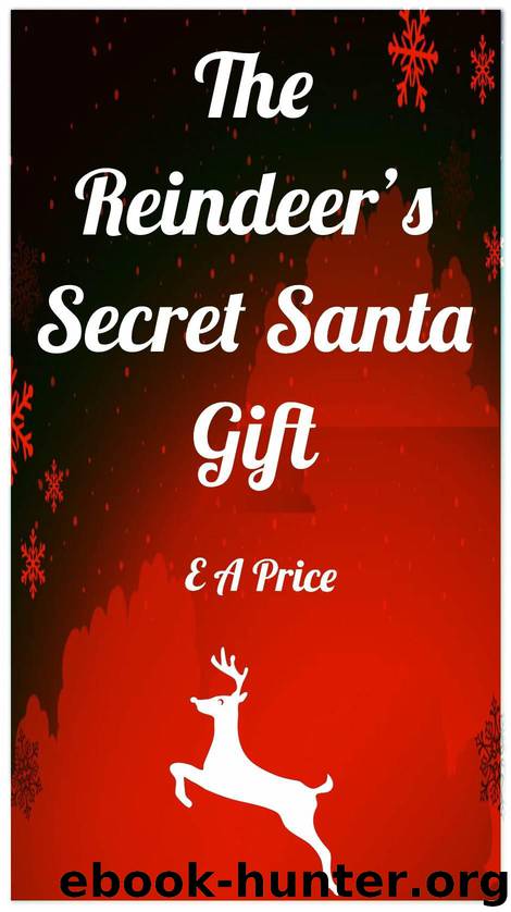 The Reindeer's Secret Santa Gift by Price E A