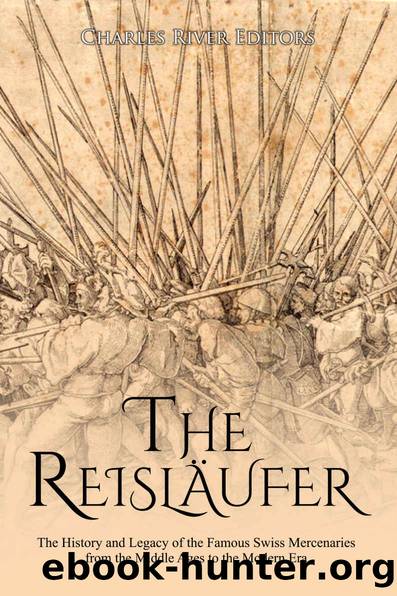 The ReislÃ¤ufer: The History and Legacy of the Famous Swiss Mercenaries from the Middle Ages to the Modern Era by Charles River Editors