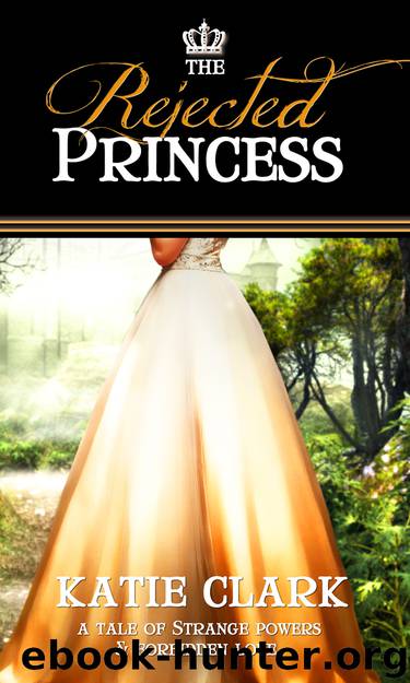 The Rejected Princess by Clark Katie;