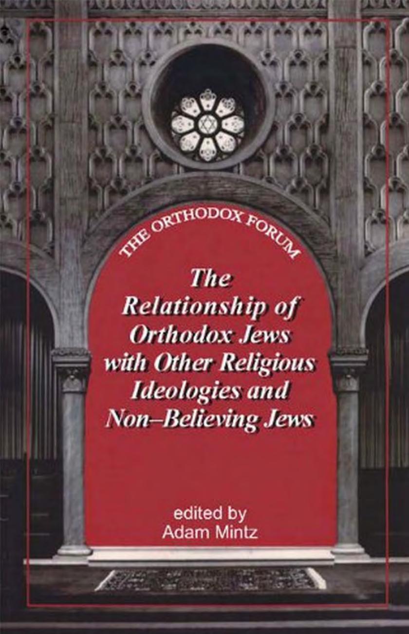 The Relationship of Orthodox Jews with Jews of Other Religious Ideologies and Non-Believing Jews by Adam Mintz (Editor)