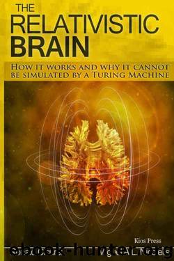 The Relativistic Brain: How it works and why it cannot be simulated by a Turing machine by Miguel Nicolelis & Ronald Cicurel