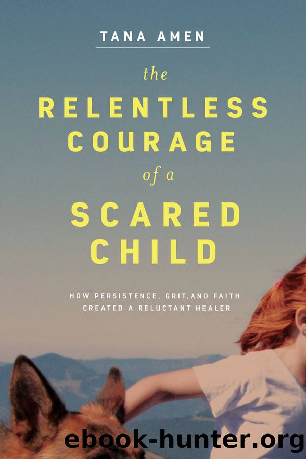 The Relentless Courage of a Scared Child by Tana Amen