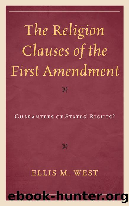 The Religion Clauses of the First Amendment by West Ellis M.;