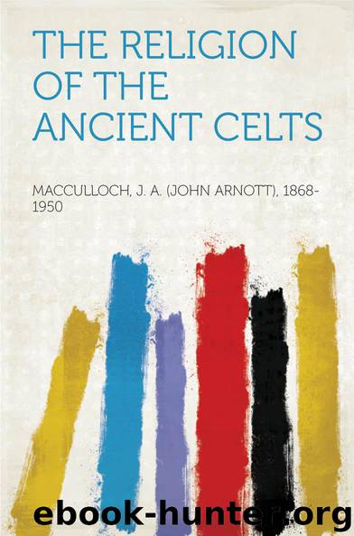 The Religion of the Ancient Celts by MacCulloch J. A. (John Arnott) 1868-1950