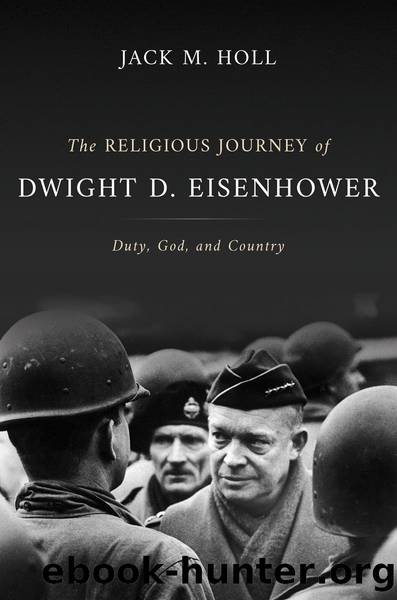 The Religious Journey of Dwight D. Eisenhower: Duty, God, and Country by Jack M. Holl