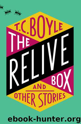 The Relive Box and Other Stories by T.C. Boyle